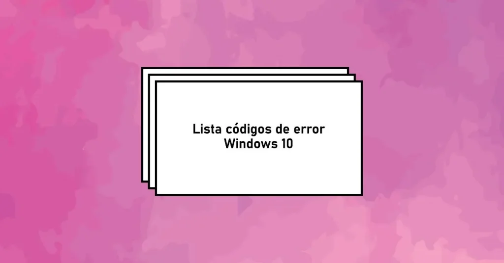 Lista códigos de error Windows 10