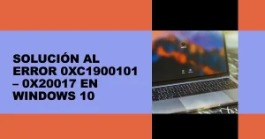 Solución al Error 0xC1900101 – 0x20017 en Windows 10