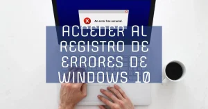 acceder al registro de errores del sistema windows 10