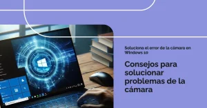 solución error cámara windows 10